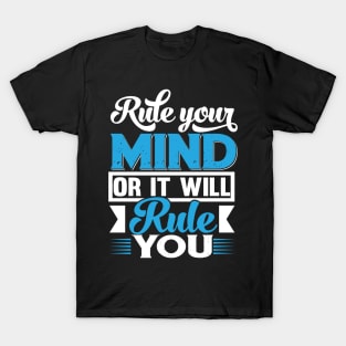 Rule your mind or it will rule you T-Shirt